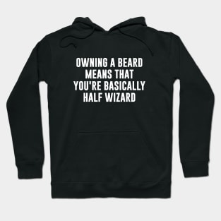 Owning a beard means that you're basically half wizard Hoodie